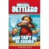 Why Can't We Be Friends: Imperial Settlers