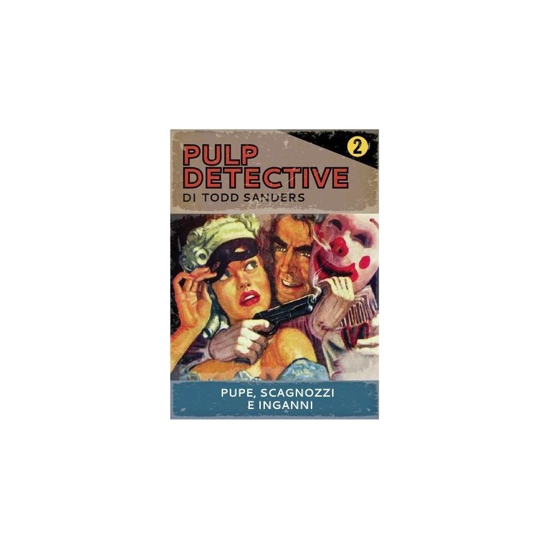 Pupe Scagnozzi e Inganni: Pulp Detective