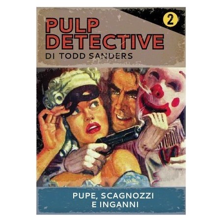 Pupe Scagnozzi e Inganni: Pulp Detective